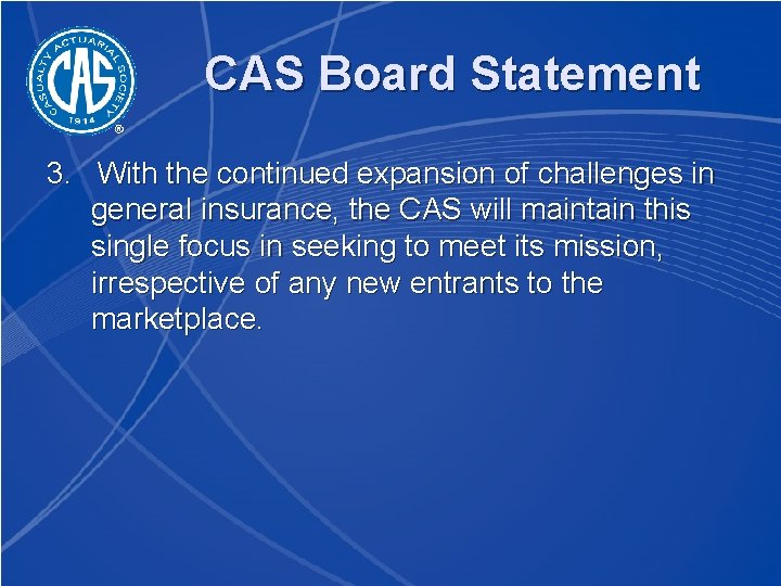 CAS Board Statement 3. With the continued expansion of challenges in general insurance, the