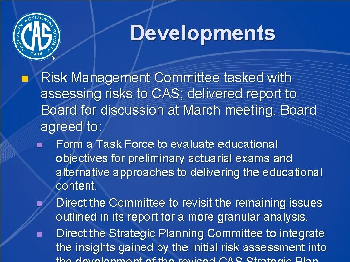 Developments n Risk Management Committee tasked with assessing risks to CAS; delivered report to