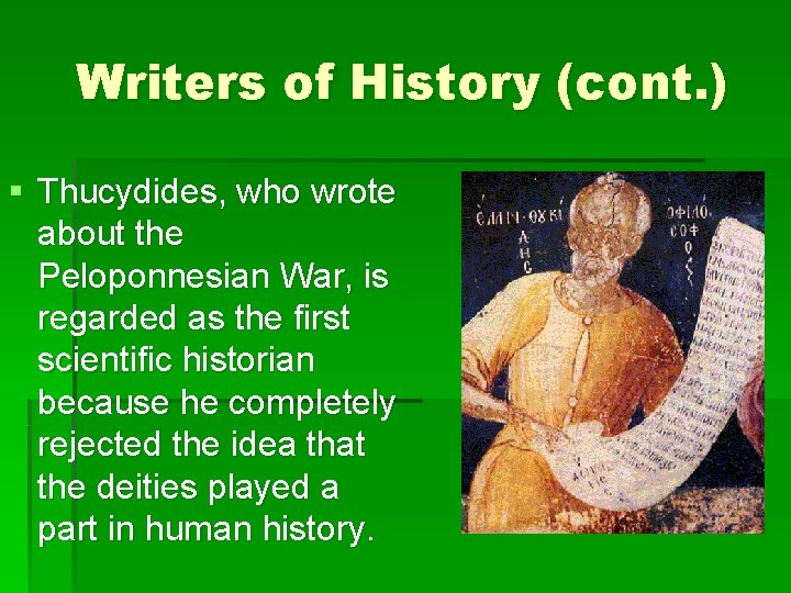 Writers of History (cont. ) § Thucydides, who wrote about the Peloponnesian War, is Writers of History (cont. ) § Thucydides, who wrote about the Peloponnesian War, is