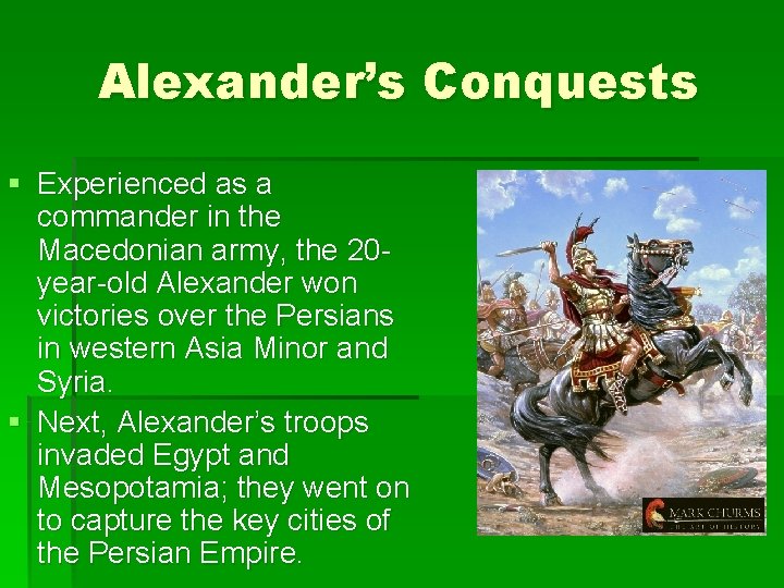Alexander’s Conquests § Experienced as a commander in the Macedonian army, the 20 year-old Alexander’s Conquests § Experienced as a commander in the Macedonian army, the 20 year-old