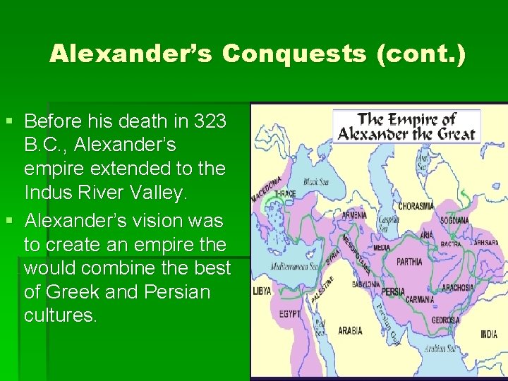 Alexander’s Conquests (cont. ) § Before his death in 323 B. C. , Alexander’s Alexander’s Conquests (cont. ) § Before his death in 323 B. C. , Alexander’s