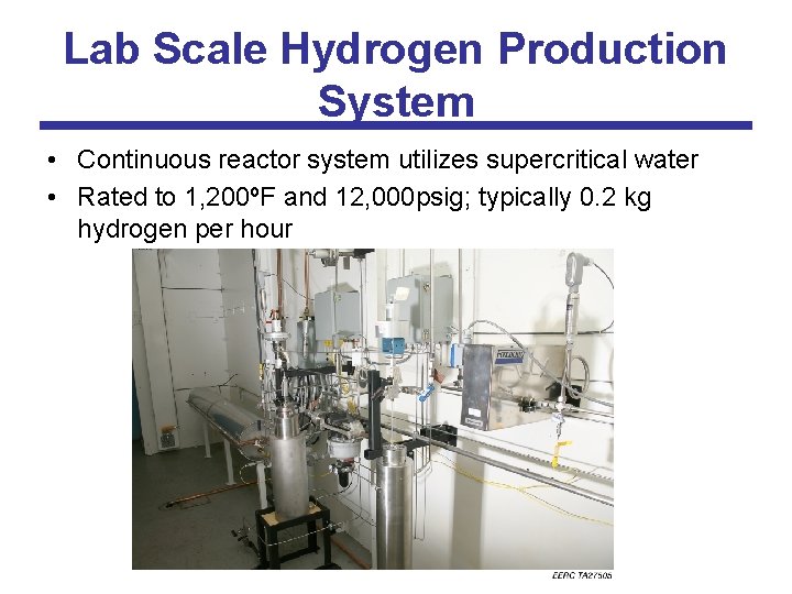 Lab Scale Hydrogen Production System • Continuous reactor system utilizes supercritical water • Rated