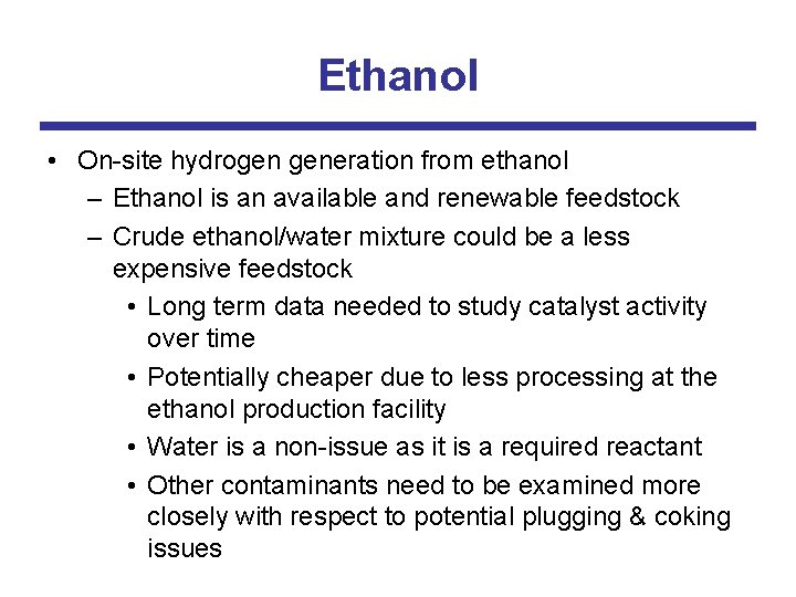 Ethanol • On-site hydrogen generation from ethanol – Ethanol is an available and renewable