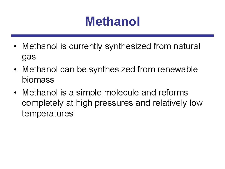 Methanol • Methanol is currently synthesized from natural gas • Methanol can be synthesized