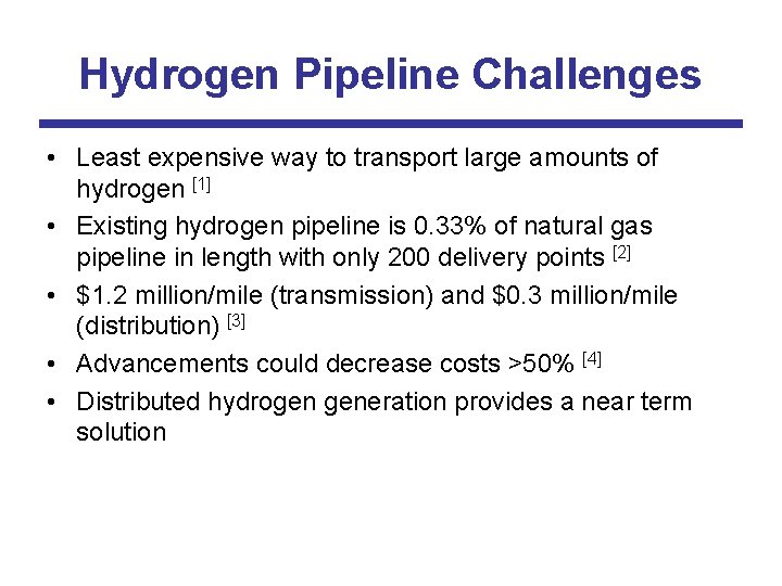 Hydrogen Pipeline Challenges • Least expensive way to transport large amounts of hydrogen [1]