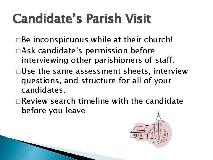 Candidate’s Parish Visit � Be inconspicuous while at their church! � Ask candidate’s permission