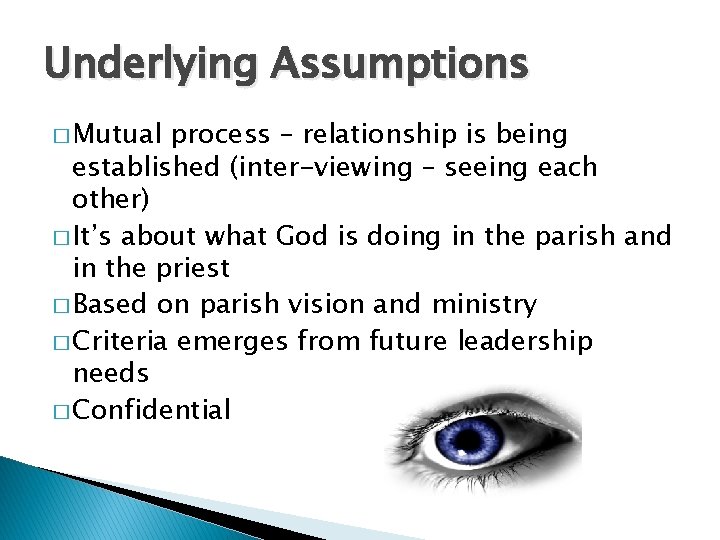 Underlying Assumptions � Mutual process – relationship is being established (inter-viewing – seeing each