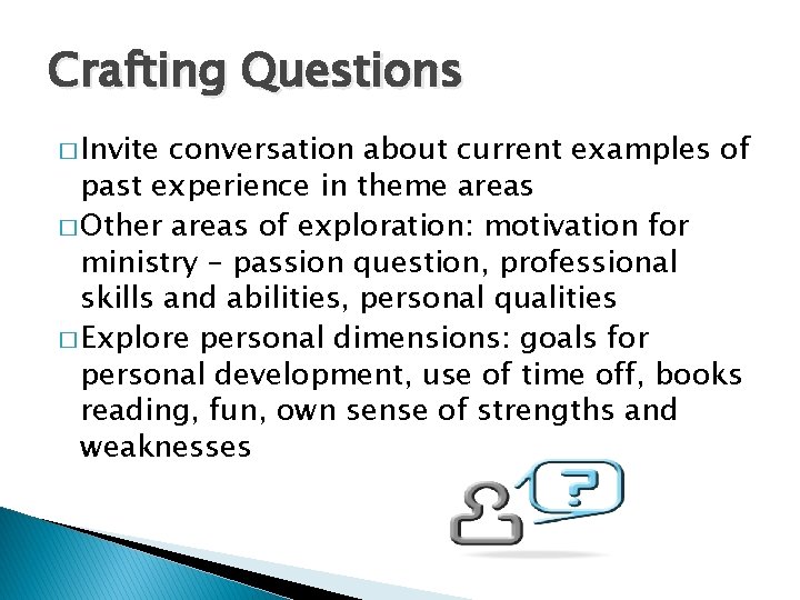 Crafting Questions � Invite conversation about current examples of past experience in theme areas