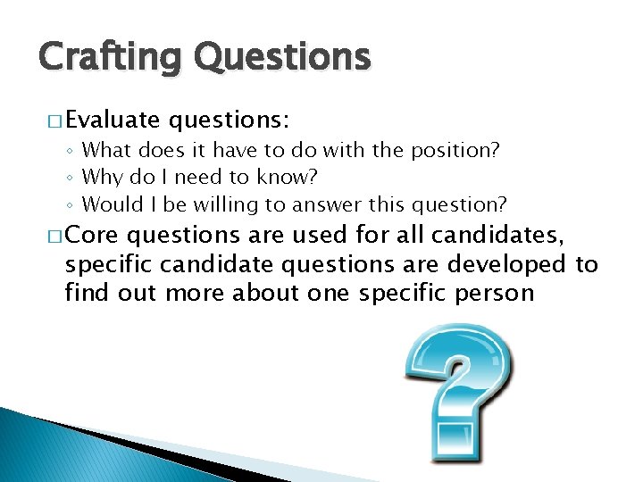 Crafting Questions � Evaluate questions: ◦ What does it have to do with the