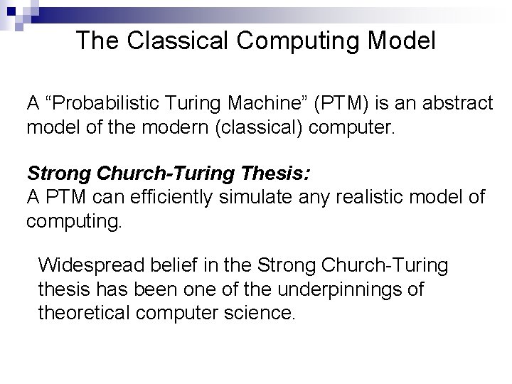 The Classical Computing Model A “Probabilistic Turing Machine” (PTM) is an abstract model of