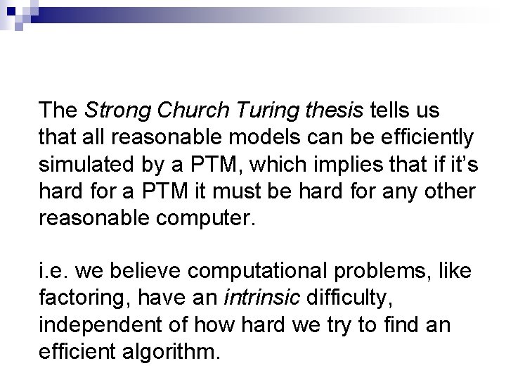 The Strong Church Turing thesis tells us that all reasonable models can be efficiently