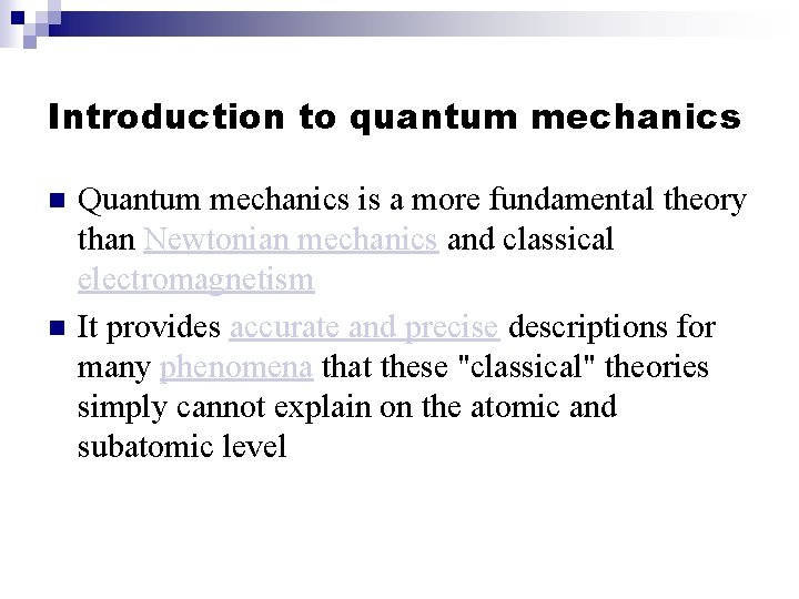 Introduction to quantum mechanics n n Quantum mechanics is a more fundamental theory than