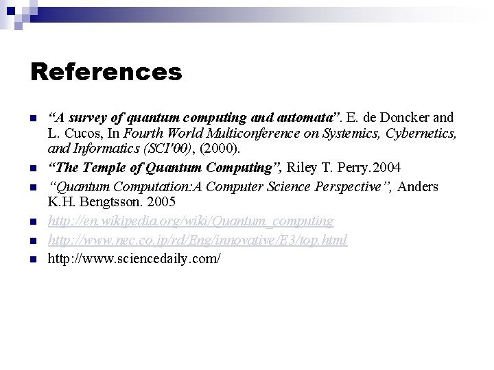 References n n n “A survey of quantum computing and automata”. E. de Doncker