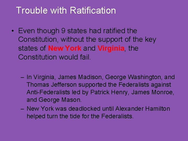 Trouble with Ratification • Even though 9 states had ratified the Constitution, without the