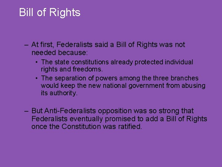 Bill of Rights – At first, Federalists said a Bill of Rights was not
