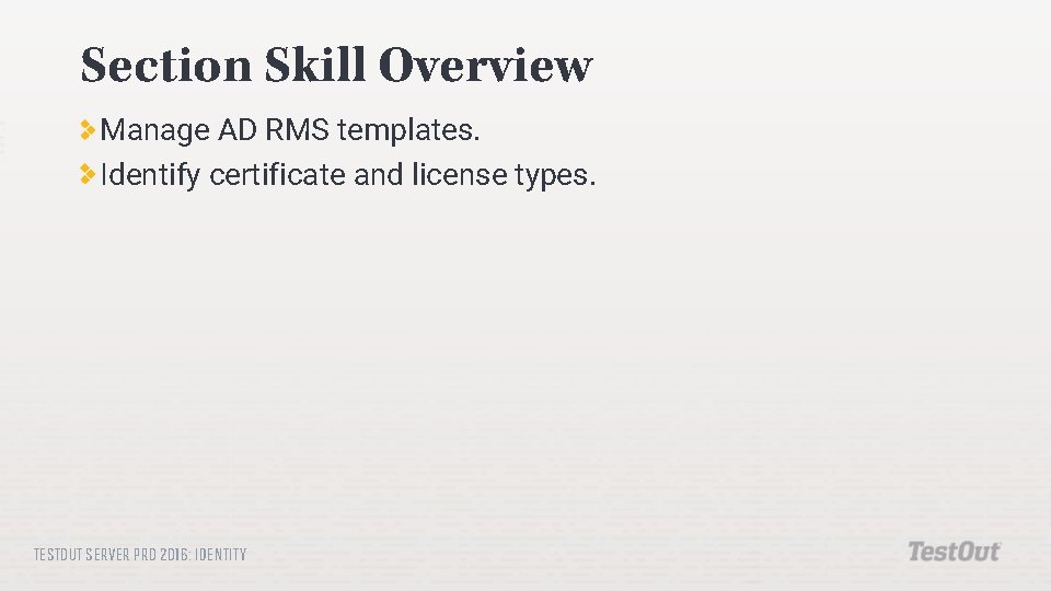 Section Skill Overview Manage AD RMS templates. Identify certificate and license types. TESTOUT SERVER