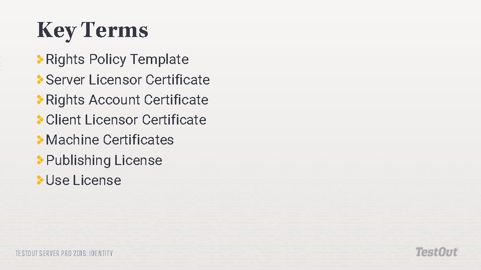 Key Terms Rights Policy Template Server Licensor Certificate Rights Account Certificate Client Licensor Certificate