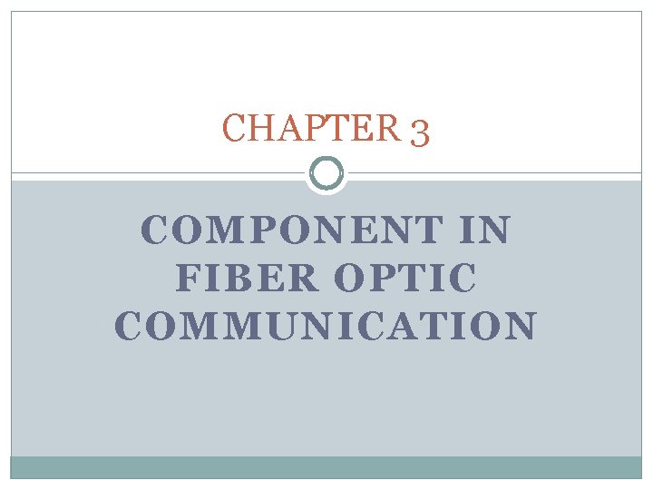 CHAPTER 3 COMPONENT IN FIBER OPTIC COMMUNICATION 