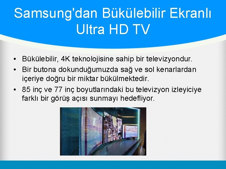 Samsung'dan Bükülebilir Ekranlı Ultra HD TV • Bükülebilir, 4 K teknolojisine sahip bir televizyondur.