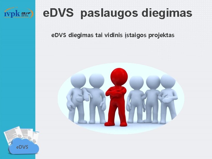 e. DVS paslaugos diegimas e. DVS diegimas tai vidinis įstaigos projektas e. DVS 