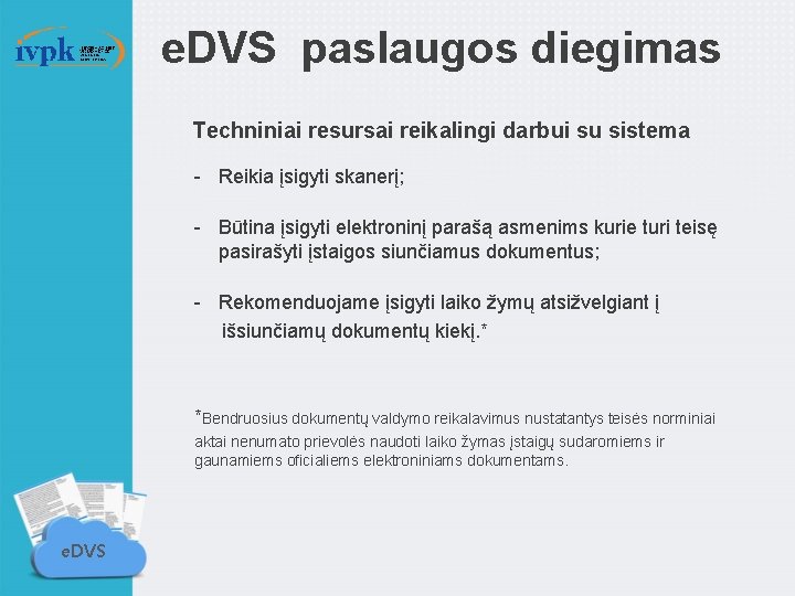 e. DVS paslaugos diegimas Techniniai resursai reikalingi darbui su sistema - Reikia įsigyti skanerį;