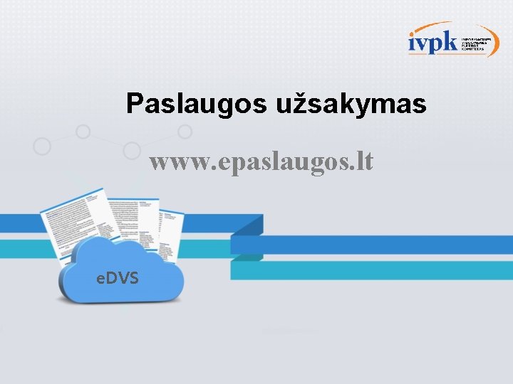 Paslaugos užsakymas www. epaslaugos. lt e. DVS 