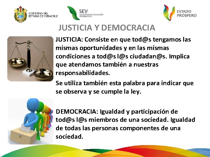 JUSTICIA Y DEMOCRACIA JUSTICIA: Consiste en que tod@s tengamos las mismas oportunidades y en