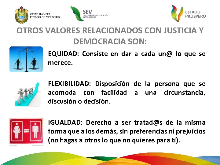 OTROS VALORES RELACIONADOS CON JUSTICIA Y DEMOCRACIA SON: EQUIDAD: Consiste en dar a cada