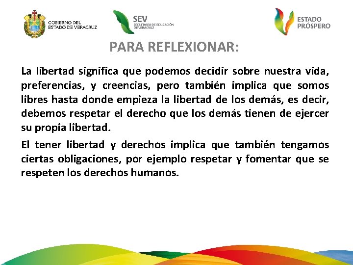 PARA REFLEXIONAR: La libertad significa que podemos decidir sobre nuestra vida, preferencias, y creencias,