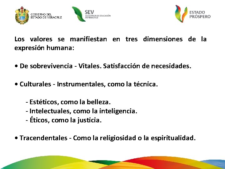 Los valores se manifiestan en tres dimensiones de la expresión humana: • De sobrevivencia