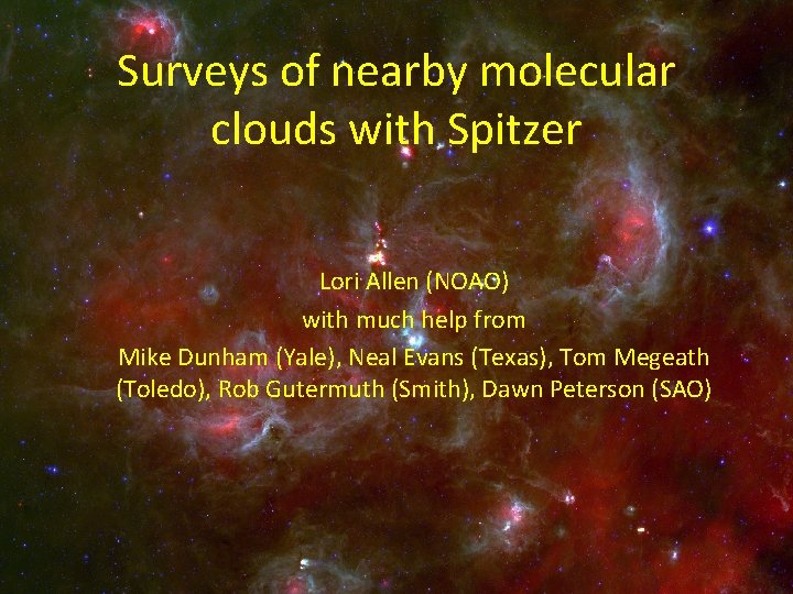 Surveys of nearby molecular clouds with Spitzer Lori Allen (NOAO) with much help from