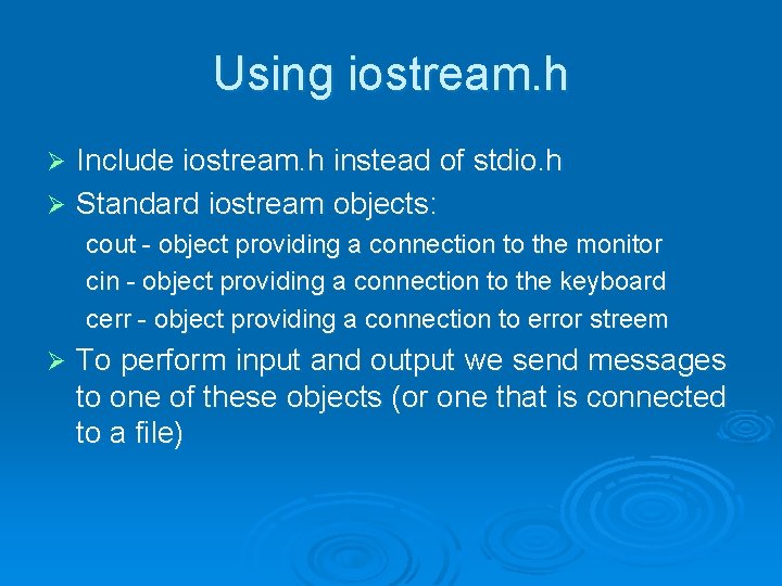 Using iostream. h Include iostream. h instead of stdio. h Ø Standard iostream objects: