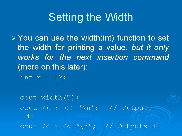 Setting the Width Ø You can use the width(int) function to set the width