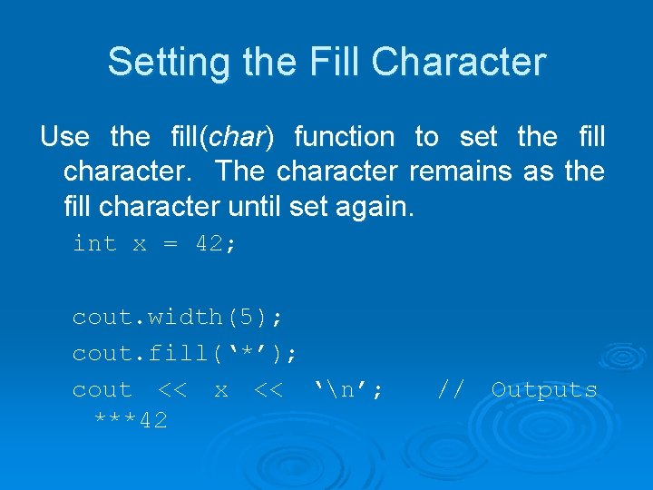 Setting the Fill Character Use the fill(char) function to set the fill character. The