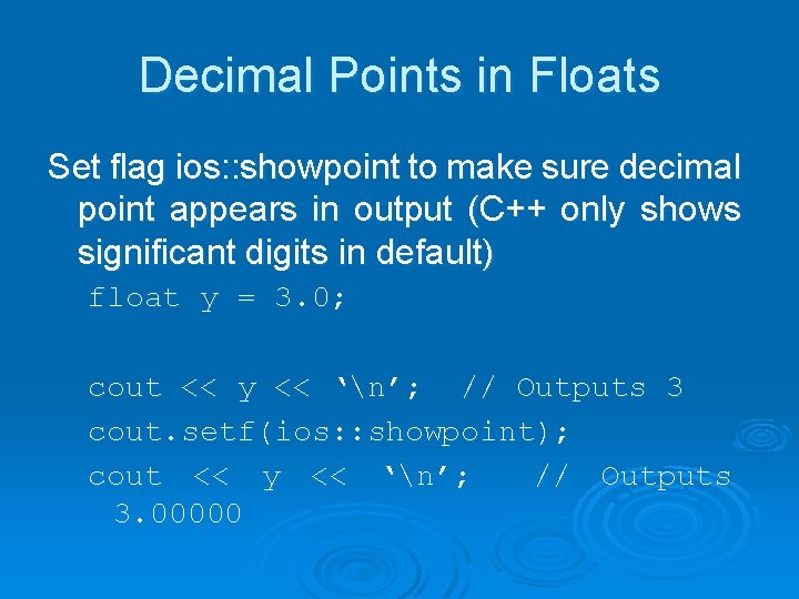 Decimal Points in Floats Set flag ios: : showpoint to make sure decimal point