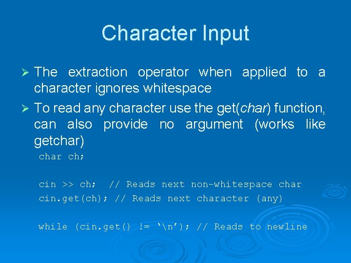 Character Input The extraction operator when applied to a character ignores whitespace Ø To