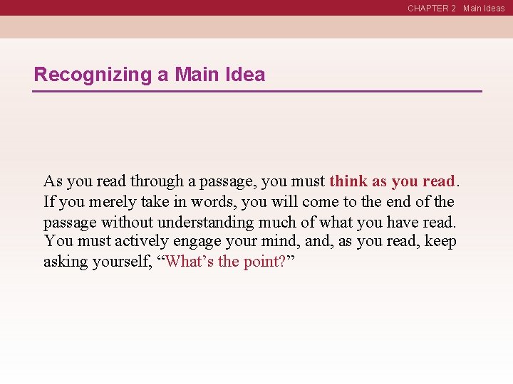 CHAPTER 2 Main Ideas Recognizing a Main Idea As you read through a passage,