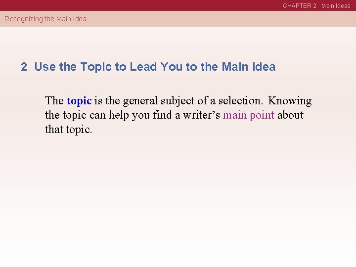 CHAPTER 2 Main Ideas Recognizing the Main Idea 2 Use the Topic to Lead