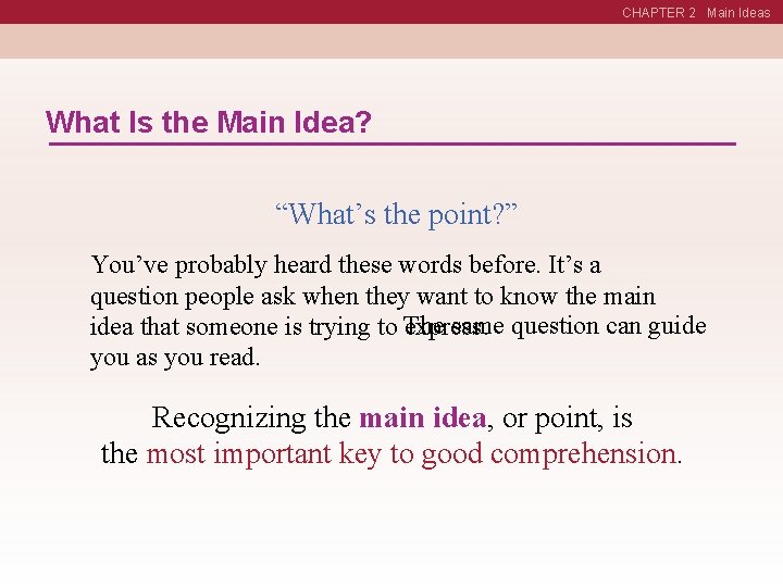 CHAPTER 2 Main Ideas What Is the Main Idea? “What’s the point? ” You’ve