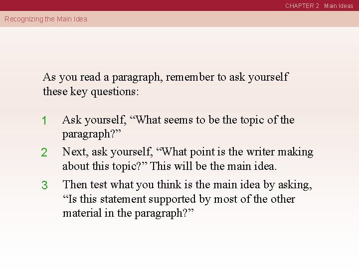CHAPTER 2 Main Ideas Recognizing the Main Idea As you read a paragraph, remember