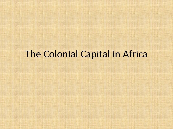 The Colonial Capital in Africa 