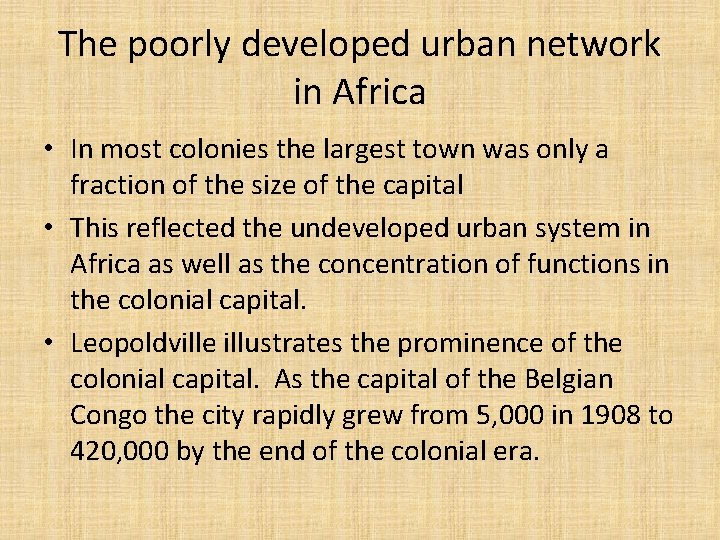 The poorly developed urban network in Africa • In most colonies the largest town