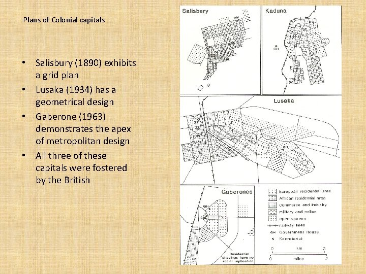 Plans of Colonial capitals • Salisbury (1890) exhibits a grid plan • Lusaka (1934)