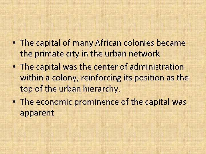  • The capital of many African colonies became the primate city in the