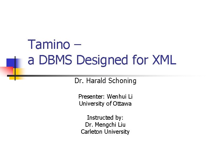 Tamino – a DBMS Designed for XML Dr. Harald Schoning Presenter: Wenhui Li University