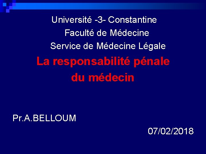Université -3 - Constantine Faculté de Médecine Service de Médecine Légale La responsabilité pénale