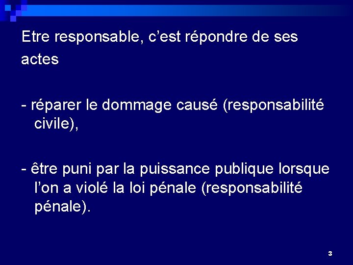 Etre responsable, c’est répondre de ses actes - réparer le dommage causé (responsabilité civile),