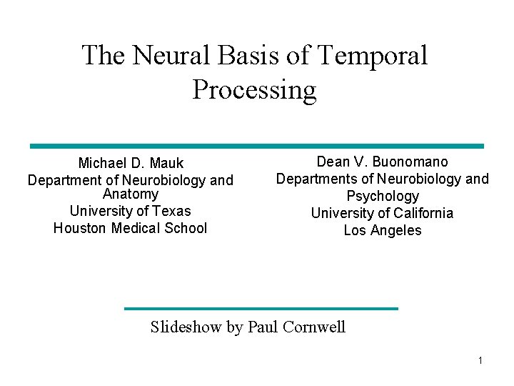 The Neural Basis of Temporal Processing Michael D. Mauk Department of Neurobiology and Anatomy