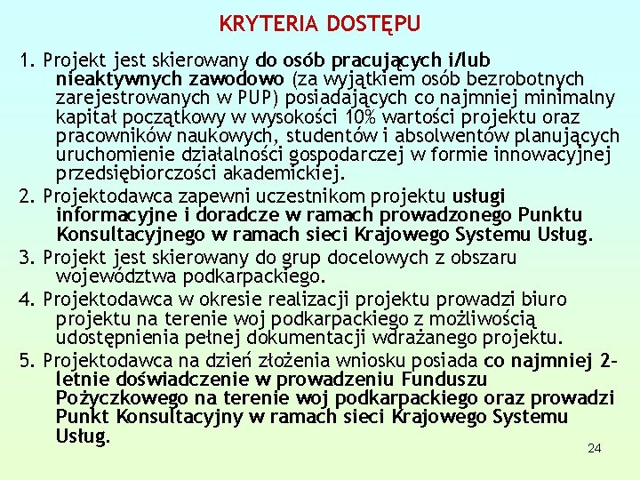 KRYTERIA DOSTĘPU 1. Projekt jest skierowany do osób pracujących i/lub nieaktywnych zawodowo (za wyjątkiem