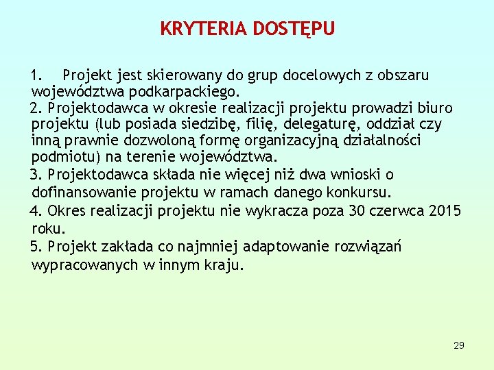 KRYTERIA DOSTĘPU 1. Projekt jest skierowany do grup docelowych z obszaru województwa podkarpackiego. 2.